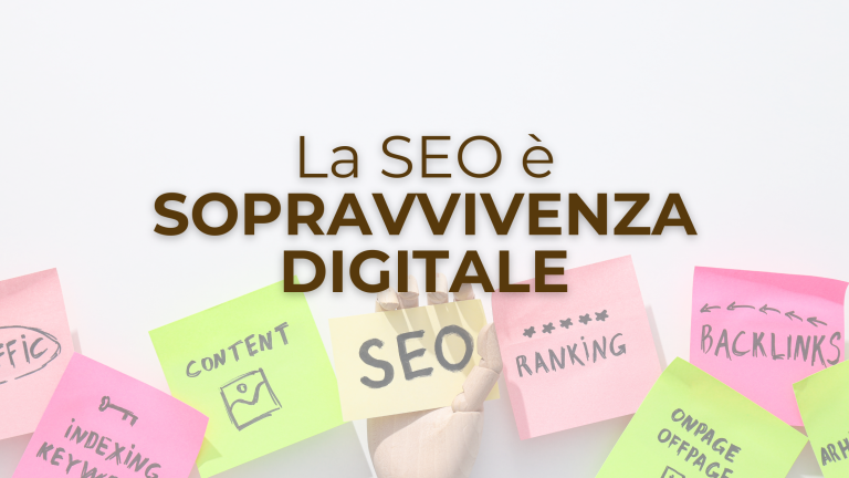 Perché la SEO è sopravvivenza digitale