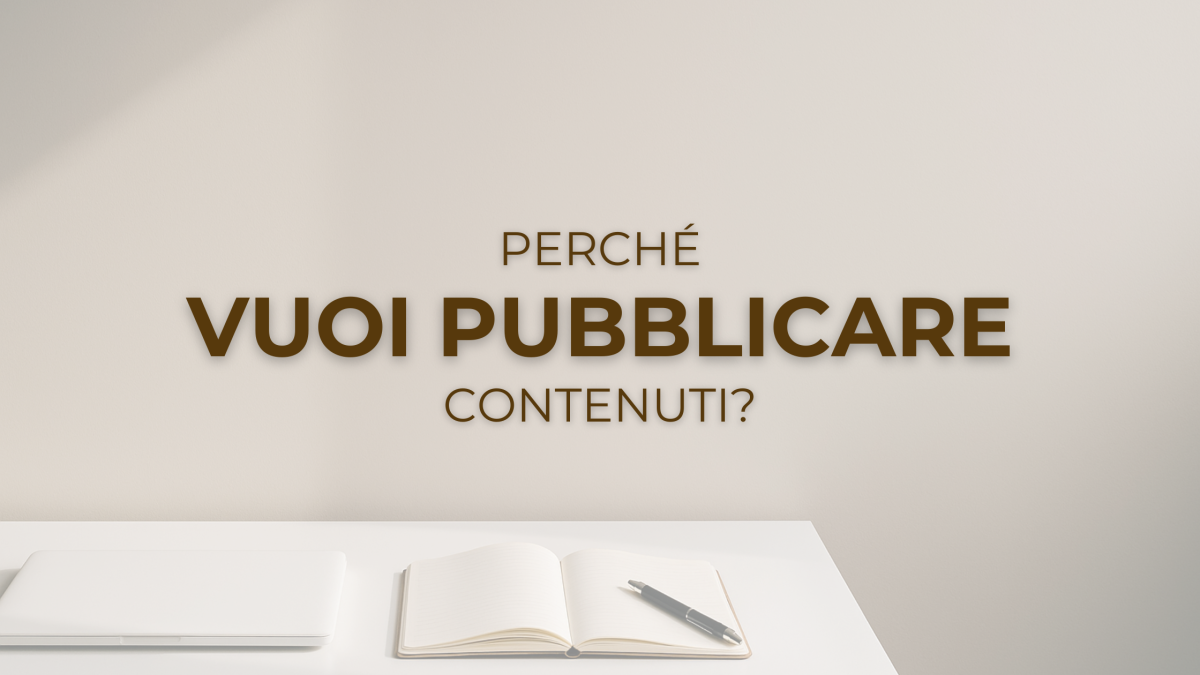 Perché vuoi pubblicare contenuti