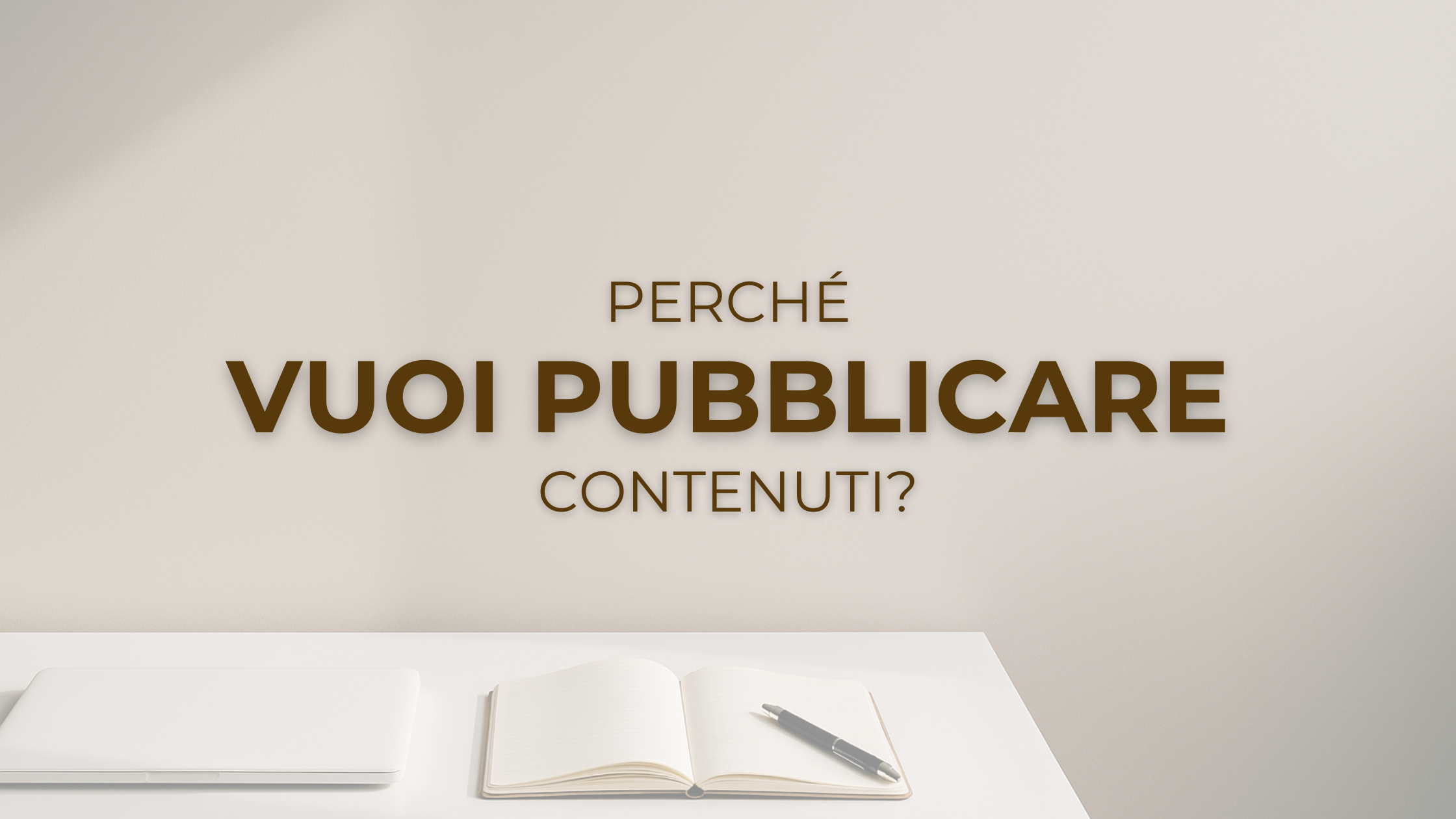 Perché vuoi pubblicare contenuti